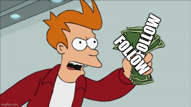 Shut Up And Take My Money Fry Meme | FOLLOW FOLLOW | image tagged in memes,shut up and take my money fry | made w/ Imgflip meme maker