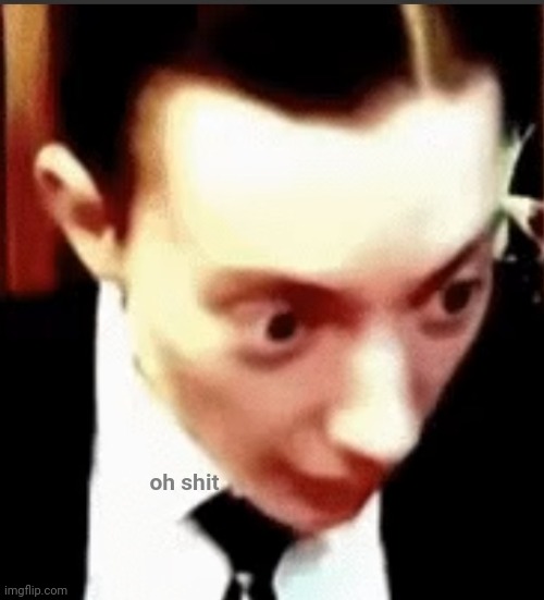 oh shit | made w/ Imgflip meme maker