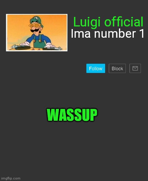 Luigi announcement v5 | Luigi official; Ima number 1; WASSUP | image tagged in custom announcement template | made w/ Imgflip meme maker