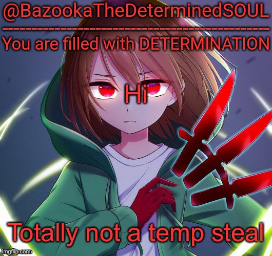 Bazooka the determined soul | Hi; Totally not a temp steal | image tagged in bazooka the determined soul | made w/ Imgflip meme maker