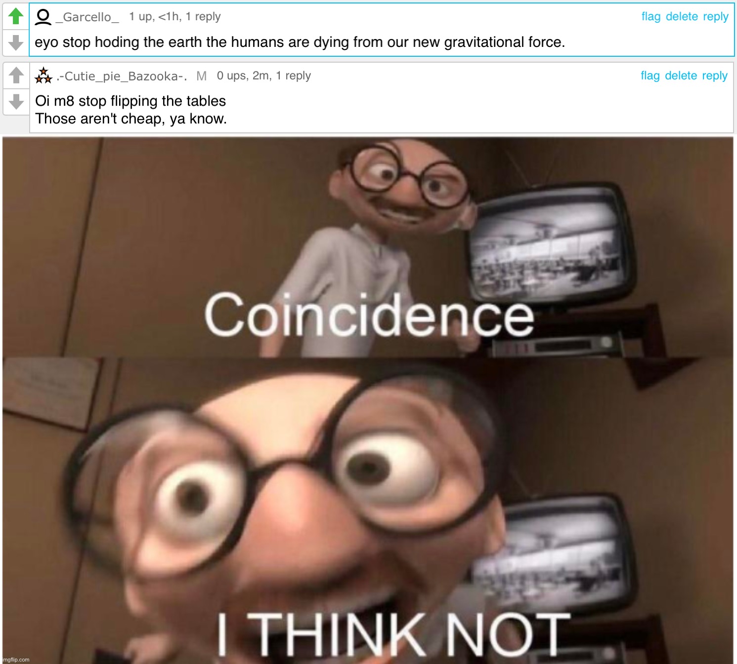 Comments on two different images, just that the former reminded me of the latter | image tagged in coincidence i think not | made w/ Imgflip meme maker