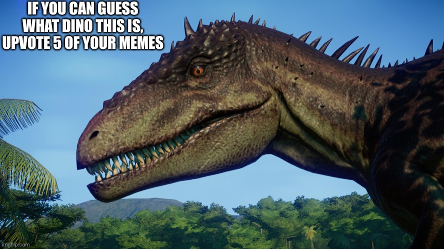 DO IT JUST DO IT | IF YOU CAN GUESS WHAT DINO THIS IS, UPVOTE 5 OF YOUR MEMES | image tagged in just do it | made w/ Imgflip meme maker