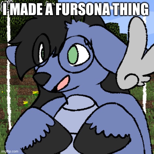 wo | I MADE A FURSONA THING | image tagged in fursona thing | made w/ Imgflip meme maker