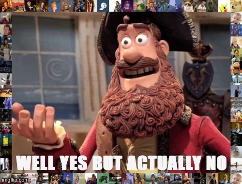 Well yes but actually no with meme border | image tagged in well yes but actually no with meme border | made w/ Imgflip meme maker
