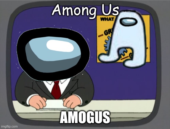 Among Us News! | Among Us; AMOGUS | image tagged in peter griffin news | made w/ Imgflip meme maker