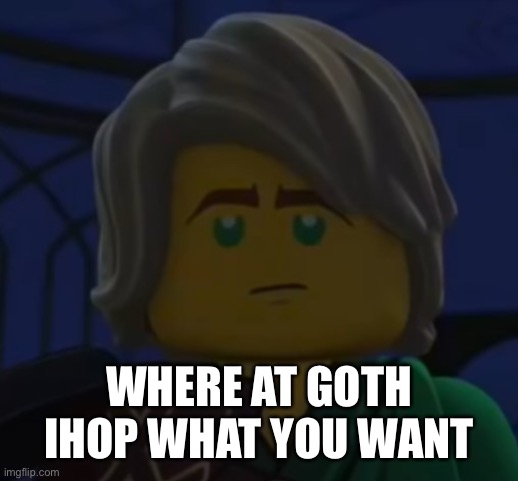 Hello, Cole | WHERE AT GOTH IHOP WHAT YOU WANT | image tagged in hello cole | made w/ Imgflip meme maker