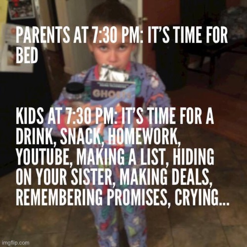 lol also who the frick sends their kids to bed at 7:30 PM | image tagged in funny,sleep,kids,parents | made w/ Imgflip meme maker