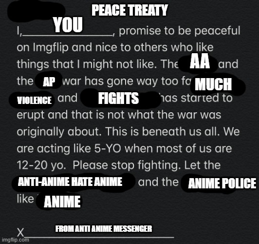 PEACE TREATY | PEACE TREATY YOU FIGHTS VIOLENCE AA AP MUCH ANTI-ANIME HATE ANIME ANIME POLICE ANIME FROM ANTI ANIME MESSENGER | image tagged in peace treaty | made w/ Imgflip meme maker