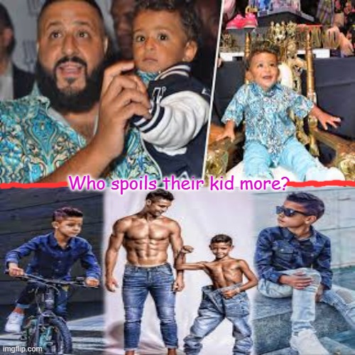 CR7 vs Dj Kalid | Who spoils their kid more? | image tagged in rich kids,entertainers | made w/ Imgflip meme maker