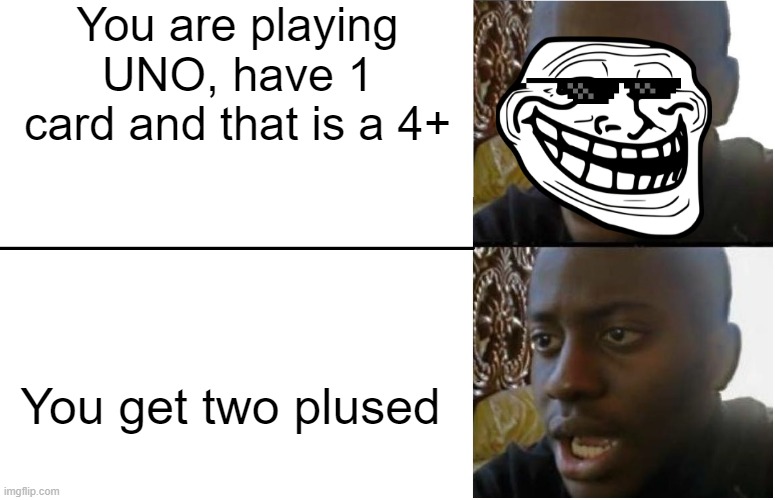 Disappointed Black Guy | You are playing UNO, have 1 card and that is a 4+; You get two plused | image tagged in disappointed black guy | made w/ Imgflip meme maker