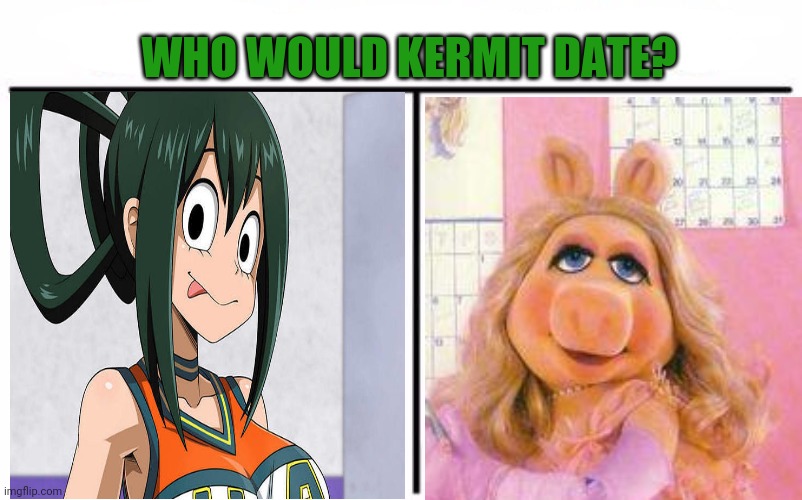 Kermit the frog problems | WHO WOULD KERMIT DATE? | image tagged in memes,who would win,miss piggy,froppy,mha,kermit the frog | made w/ Imgflip meme maker