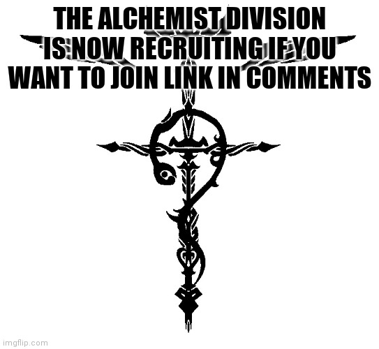 Recruitment Poster | THE ALCHEMIST DIVISION IS NOW RECRUITING IF YOU WANT TO JOIN LINK IN COMMENTS | image tagged in alchemist symbol | made w/ Imgflip meme maker