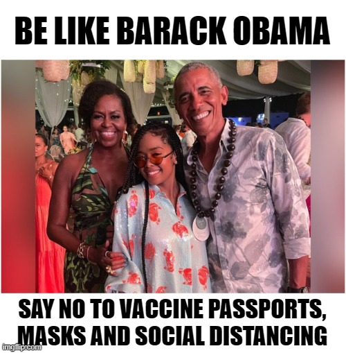 Barack Obama's 60th birthday party no masks, NO Problem | BE LIKE BARACK OBAMA; SAY NO TO VACCINE PASSPORTS, MASKS AND SOCIAL DISTANCING | image tagged in barack obama,liberal hypocrisy,just say no | made w/ Imgflip meme maker