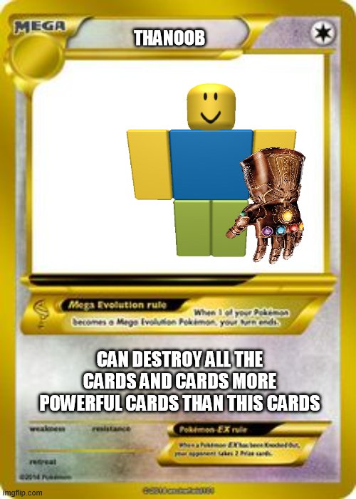 Another ultimate card | THANOOB; CAN DESTROY ALL THE CARDS AND CARDS MORE POWERFUL CARDS THAN THIS CARDS | image tagged in pokemon mega evolution card template | made w/ Imgflip meme maker