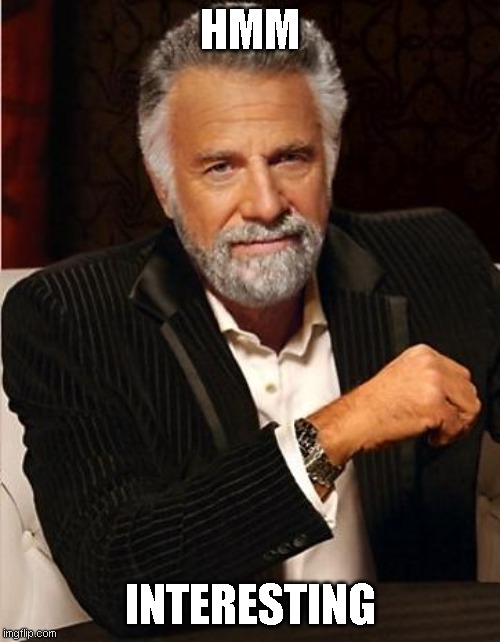i don't always | HMM; INTERESTING | image tagged in i don't always | made w/ Imgflip meme maker