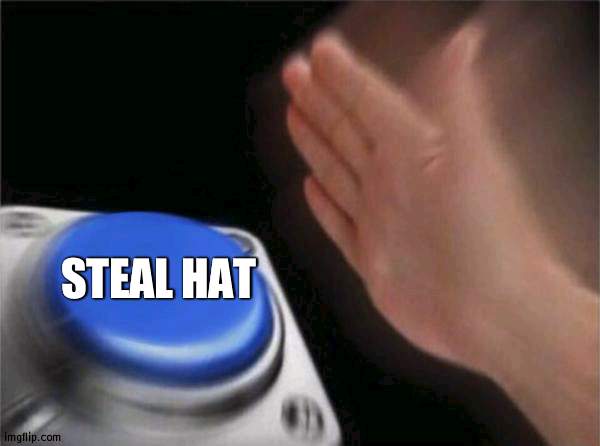 Blank Nut Button Meme | STEAL HAT | image tagged in memes,blank nut button | made w/ Imgflip meme maker
