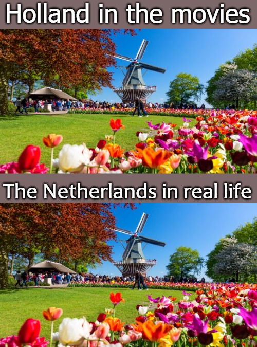 Holland in the movies; The Netherlands in real life | image tagged in oh snap | made w/ Imgflip meme maker