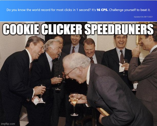 hahahahaha |  COOKIE CLICKER SPEEDRUNERS | image tagged in and then he said,cookie clicker | made w/ Imgflip meme maker
