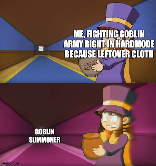 "what the heck is tha- 2000 health? it flies? | ME, FIGHTING GOBLIN ARMY RIGHT IN HARDMODE BECAUSE LEFTOVER CLOTH; GOBLIN SUMMONER | image tagged in hat kid regret | made w/ Imgflip meme maker