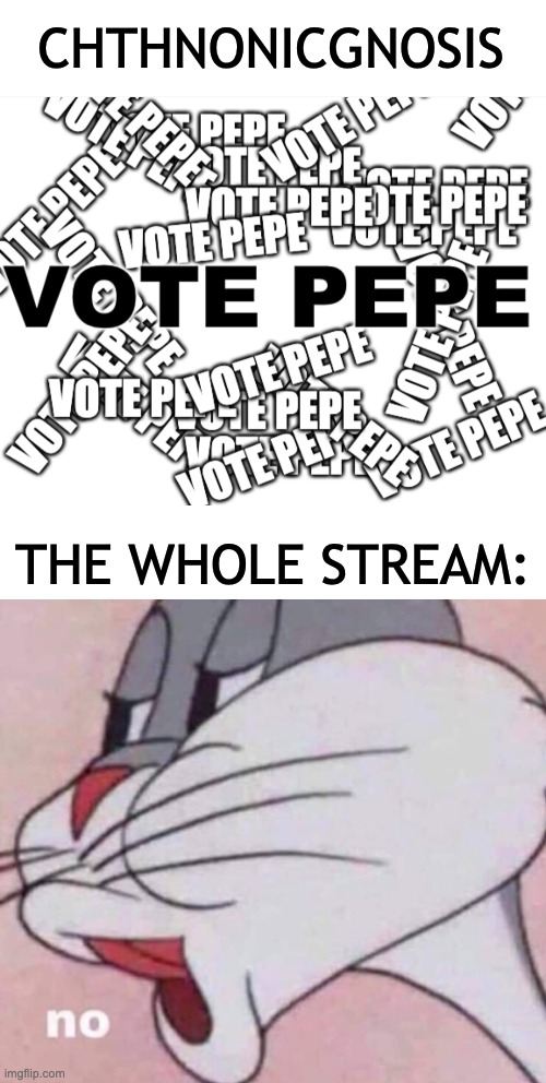 Instead, vote for the RUP on the 29th of August! Be smart, vote for the smart party. | CHTHNONICGNOSIS; THE WHOLE STREAM: | image tagged in no bugs bunny,memes,unfunny | made w/ Imgflip meme maker