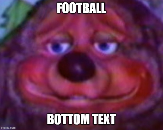 F O O T B A L L | FOOTBALL; BOTTOM TEXT | image tagged in memes,football meme,funny memes | made w/ Imgflip meme maker