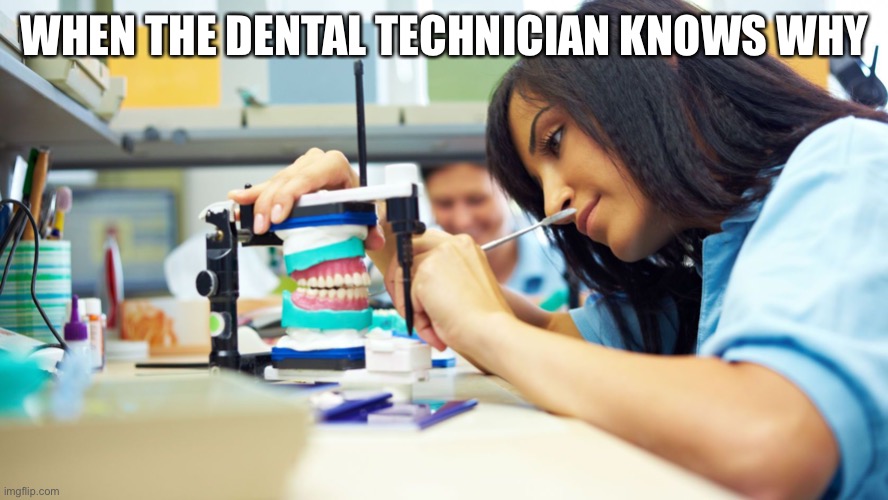 God’s Hand | WHEN THE DENTAL TECHNICIAN KNOWS WHY | image tagged in dentist | made w/ Imgflip meme maker