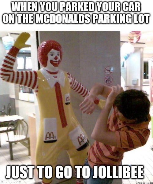 McDonald slap | WHEN YOU PARKED YOUR CAR ON THE MCDONALDS PARKING LOT; JUST TO GO TO JOLLIBEE | image tagged in mcdonald slap,jollibee,mcdonalds | made w/ Imgflip meme maker
