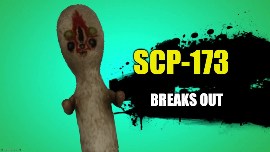 EVERYONE JOINS THE BATTLE | SCP-173; BREAKS OUT | image tagged in everyone joins the battle,scp,scp 173 | made w/ Imgflip meme maker