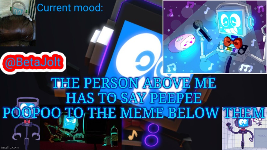 BetaJolt MSMG fandroid announcement template | THE PERSON ABOVE ME HAS TO SAY PEEPEE POOPOO TO THE MEME BELOW THEM | image tagged in betajolt msmg fandroid announcement template | made w/ Imgflip meme maker