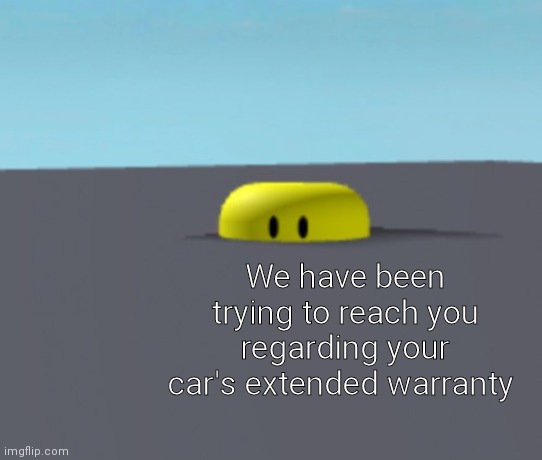 We have been trying to reach you regarding your car's extended warranty | made w/ Imgflip meme maker