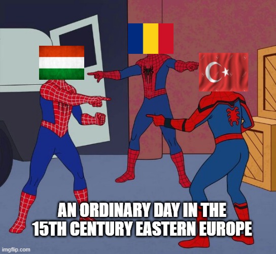 Ordinary day |  AN ORDINARY DAY IN THE 15TH CENTURY EASTERN EUROPE | image tagged in spider man triple,history,vlad the impaler,dracula,your country needs you | made w/ Imgflip meme maker