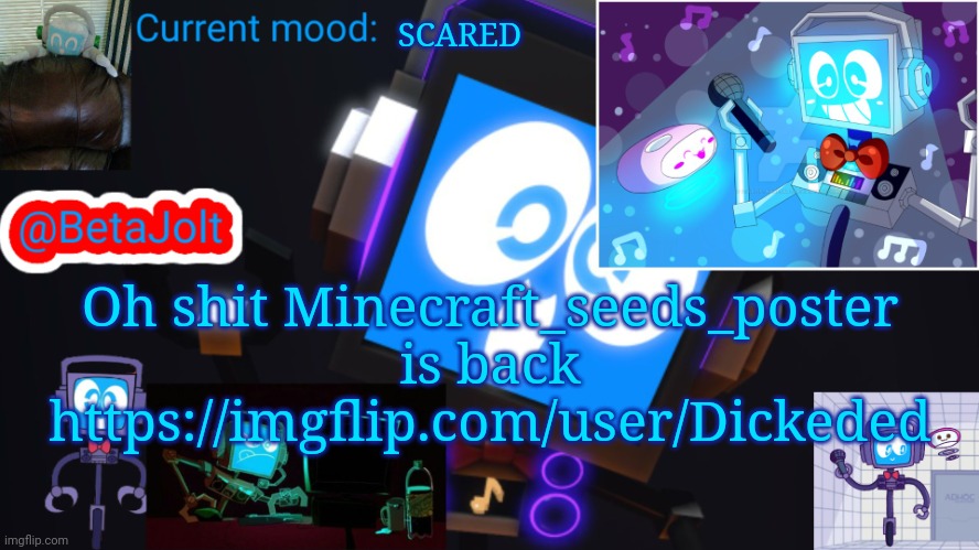 Crap | SCARED; Oh shit Minecraft_seeds_poster is back
https://imgflip.com/user/Dickeded | image tagged in betajolt msmg fandroid announcement template | made w/ Imgflip meme maker