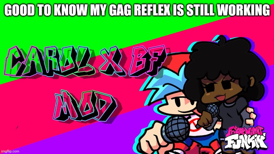 NAH NAH NAH NOPE NOT HAPPENING | GOOD TO KNOW MY GAG REFLEX IS STILL WORKING | made w/ Imgflip meme maker