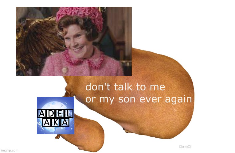 Don't talk to me or my son ever again | image tagged in don't talk to me or my son ever again,dolores umbridge,rwby | made w/ Imgflip meme maker