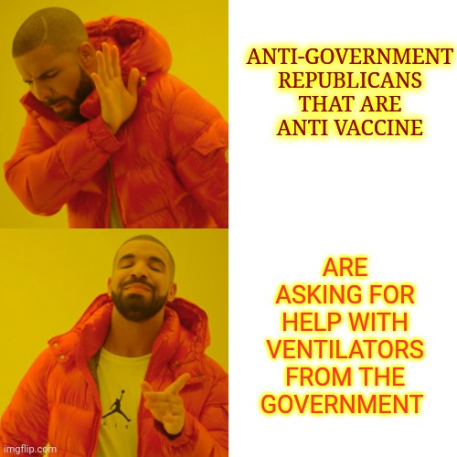Of Course They Are | ANTI-GOVERNMENT REPUBLICANS THAT ARE ANTI VACCINE; ARE ASKING FOR HELP WITH VENTILATORS FROM THE GOVERNMENT | image tagged in memes,drake hotline bling,covidiots,covid vaccine,uncle sam i want you to mask n95 covid coronavirus,scumbag republicans | made w/ Imgflip meme maker