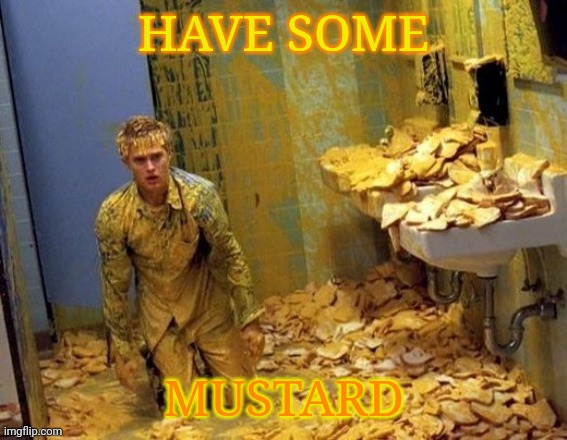 Mustard | HAVE SOME MUSTARD | image tagged in mustard | made w/ Imgflip meme maker