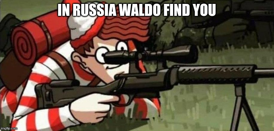 Waldo | IN RUSSIA WALDO FIND YOU | image tagged in waldo | made w/ Imgflip meme maker