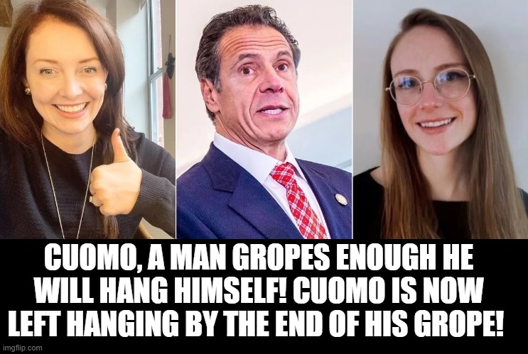 Cuomo left hanging by the end of his grope! | CUOMO, A MAN GROPES ENOUGH HE WILL HANG HIMSELF! CUOMO IS NOW LEFT HANGING BY THE END OF HIS GROPE! | image tagged in creepy,creepy guy,creep,cuomo | made w/ Imgflip meme maker