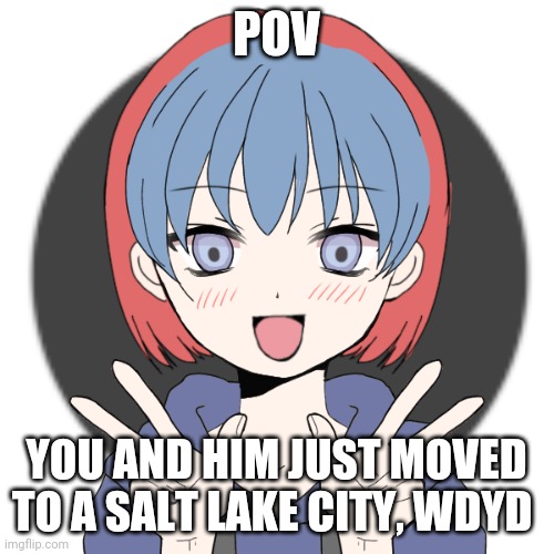 Fun fact: I'm in salt lake city right now, You/your oc cannot fly | POV; YOU AND HIM JUST MOVED TO A SALT LAKE CITY, WDYD | image tagged in salt lake city,congratulations you are reading the tags | made w/ Imgflip meme maker