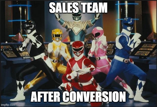 Power Rangers Original | SALES TEAM; AFTER CONVERSION | image tagged in power rangers original | made w/ Imgflip meme maker