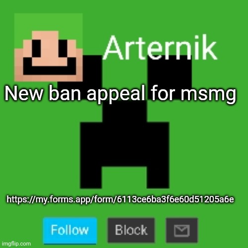 Arternik announcement | New ban appeal for msmg; https://my.forms.app/form/6113ce6ba3f6e60d51205a6e | image tagged in arternik announcement | made w/ Imgflip meme maker