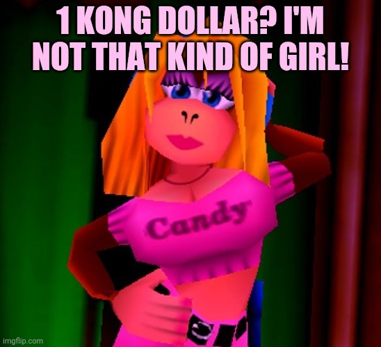 1 KONG DOLLAR? I'M NOT THAT KIND OF GIRL! | made w/ Imgflip meme maker