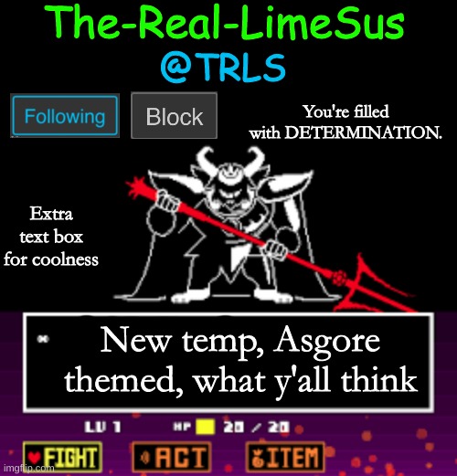 Asgore - as gore - as ogre | Extra text box for coolness; New temp, Asgore themed, what y'all think | image tagged in limesus undertale announcement temp v1 5 | made w/ Imgflip meme maker