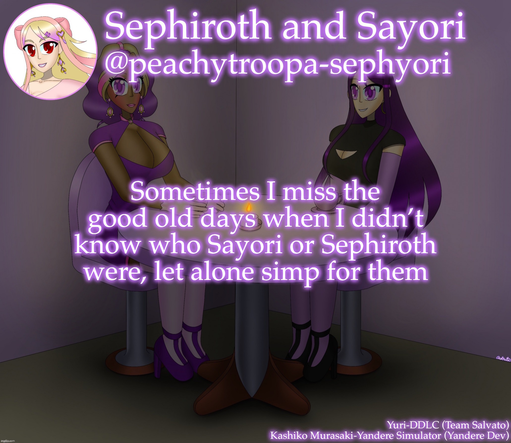 Yuri and Kashiko Murasaki | Sometimes I miss the good old days when I didn’t know who Sayori or Sephiroth were, let alone simp for them | image tagged in yuri and kashiko murasaki,sayori and sephiroth | made w/ Imgflip meme maker