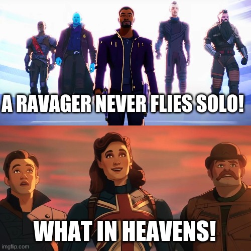 What If Quotes |  A RAVAGER NEVER FLIES SOLO! WHAT IN HEAVENS! | image tagged in what in heavens,marvel cinematic universe,chadwick boseman | made w/ Imgflip meme maker