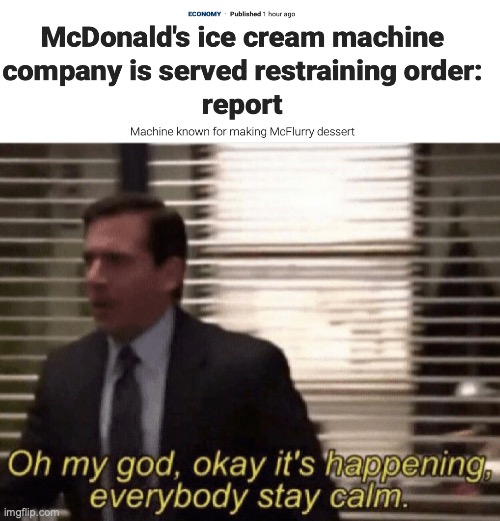 will they work finally? | image tagged in oh my god okay it's happening everybody stay calm,mcdonalds ice cream machine,lol | made w/ Imgflip meme maker