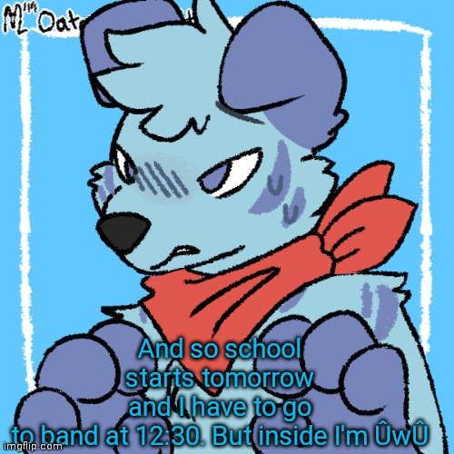 Larq | And so school starts tomorrow and I have to go to band at 12:30. But inside I'm ÛwÛ | image tagged in larq | made w/ Imgflip meme maker