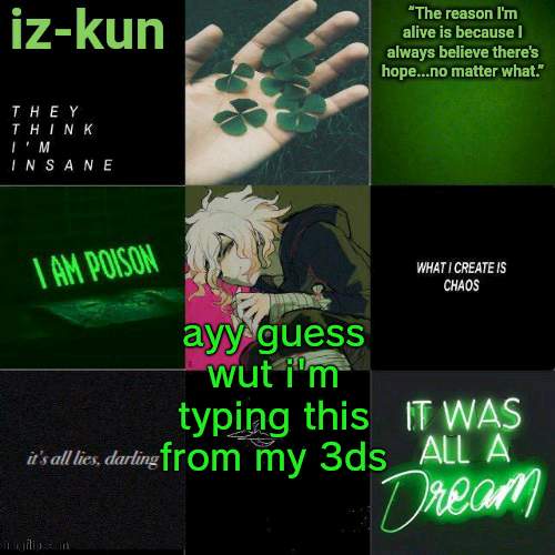 it is a bit laggy tho | ayy guess wut i'm typing this from my 3ds | image tagged in iz-kun's nagito temp thank u sayori_senpai v | made w/ Imgflip meme maker