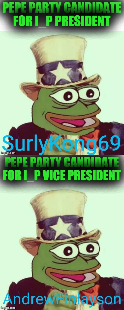 PEPE PARTY ANNOUNCES CANDIDATES FOR I_P PRESIDENT AND VP | image tagged in pepe party,candidates,president,surlykong69,vice president,andrewfinlayson | made w/ Imgflip meme maker