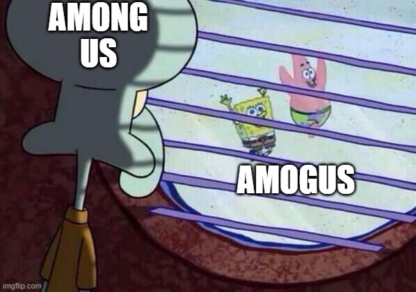 Squidward window | AMONG US; AMOGUS | image tagged in squidward window | made w/ Imgflip meme maker